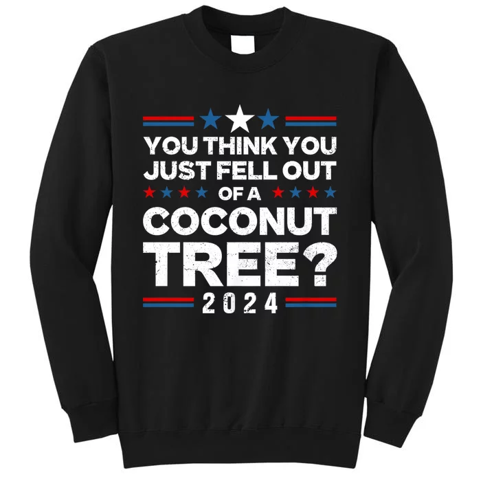 You Think You Just Fell Out Of A Coconut Tree Sweatshirt