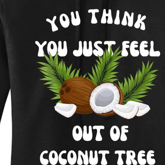 You Think You Just Fell Out Of Coconut Tree Women's Pullover Hoodie