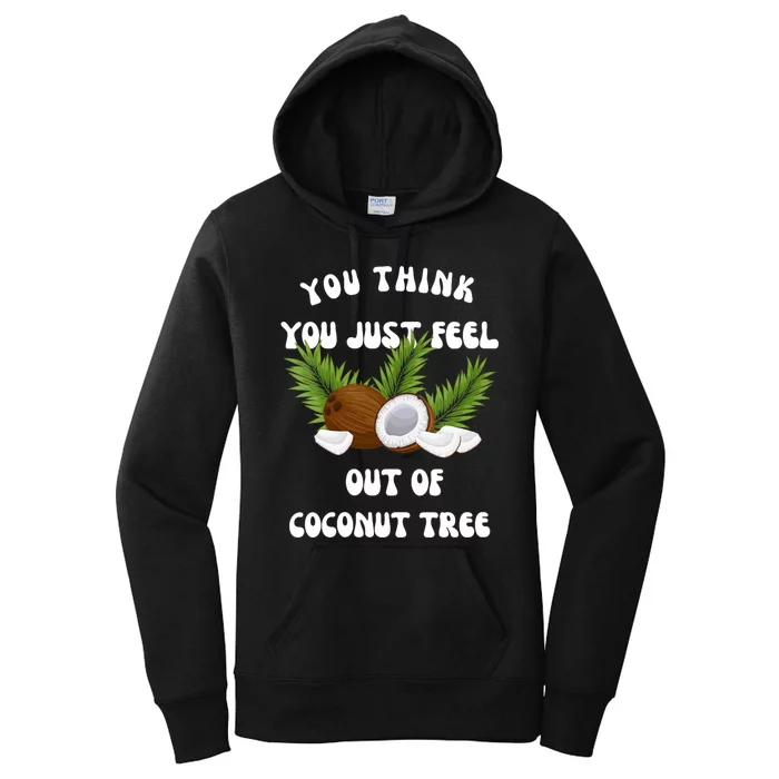 You Think You Just Fell Out Of Coconut Tree Women's Pullover Hoodie