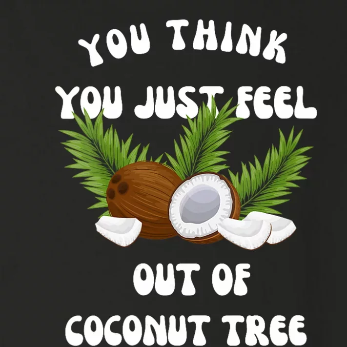 You Think You Just Fell Out Of Coconut Tree Toddler Long Sleeve Shirt