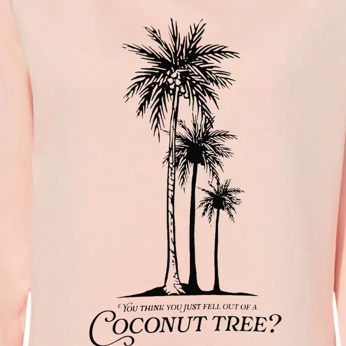 You Think You Just Fell Out Of A Coconut Tree Meme Gift Womens California Wash Sweatshirt