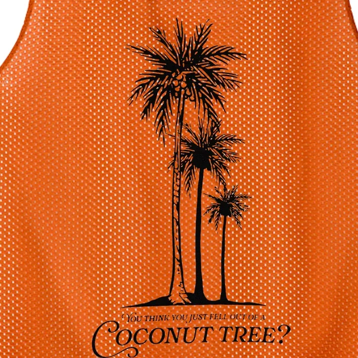 You Think You Just Fell Out Of A Coconut Tree Meme Gift Mesh Reversible Basketball Jersey Tank