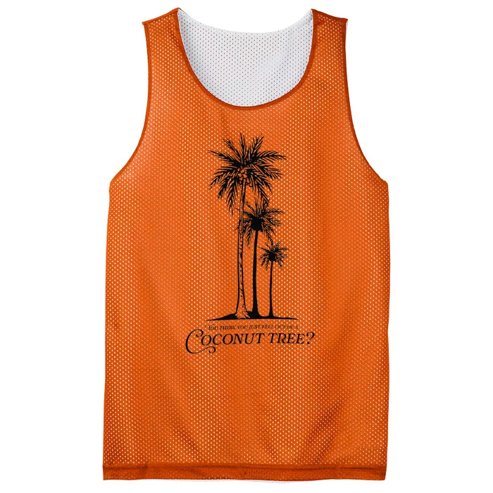 You Think You Just Fell Out Of A Coconut Tree Meme Gift Mesh Reversible Basketball Jersey Tank