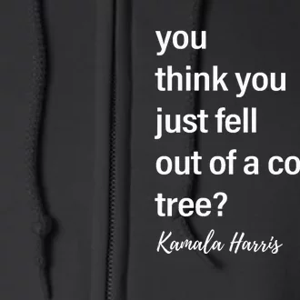 You Think You Just Fell Out Of A Coconut Tree Kamala Harris Full Zip Hoodie