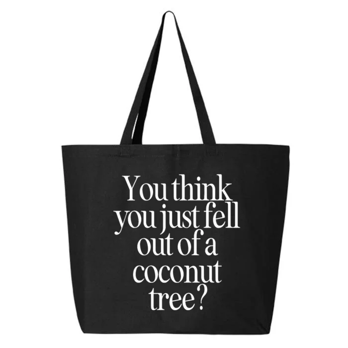 You Think You Just Fell Out Of A Coconut Tree Kamala Harris 2024 25L Jumbo Tote