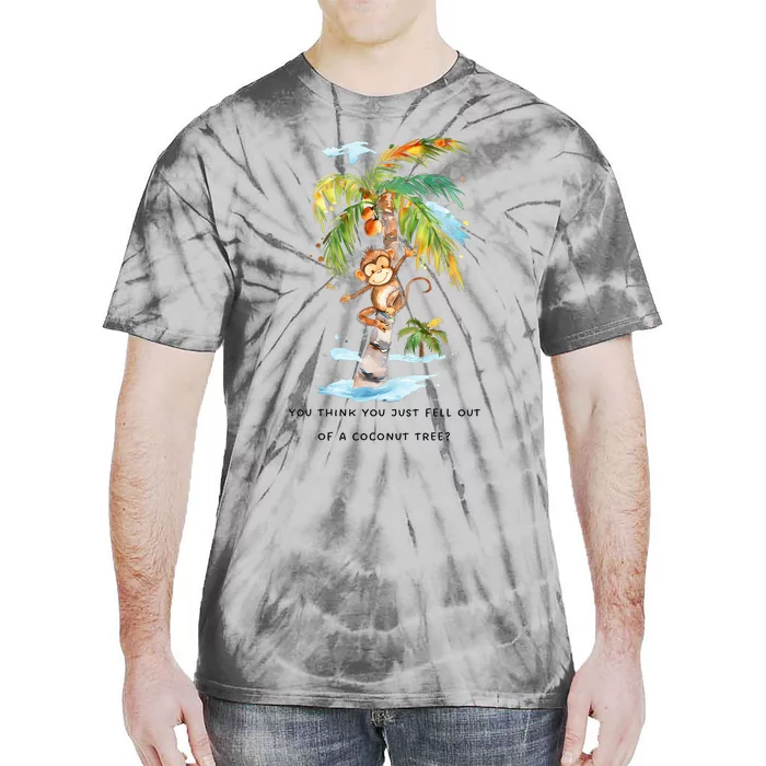 You Think You Just Fell Out Of A Coconut Tree Tie-Dye T-Shirt