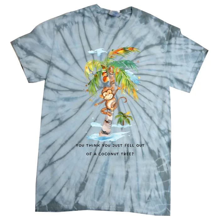 You Think You Just Fell Out Of A Coconut Tree Tie-Dye T-Shirt