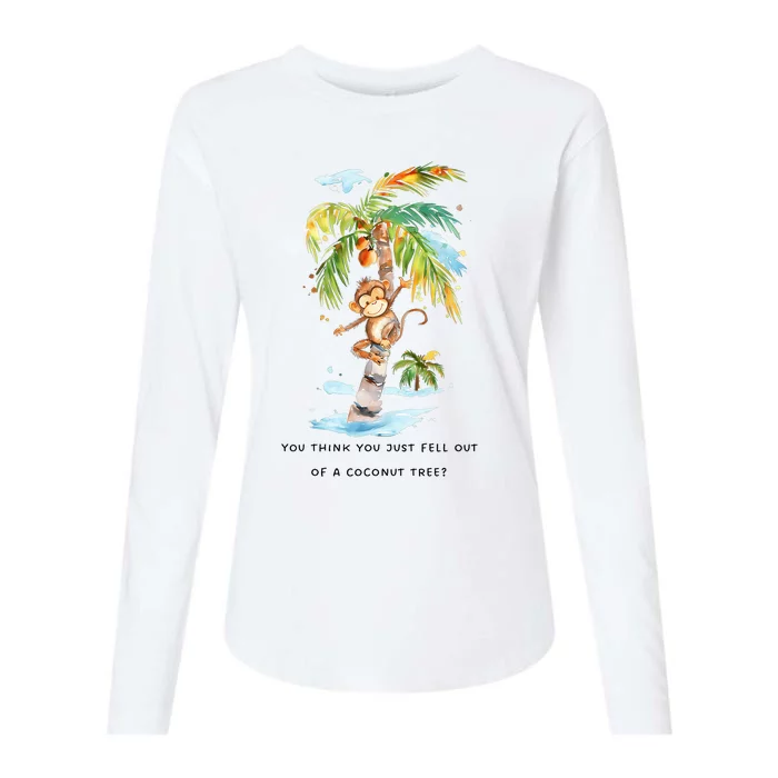 You Think You Just Fell Out Of A Coconut Tree Womens Cotton Relaxed Long Sleeve T-Shirt