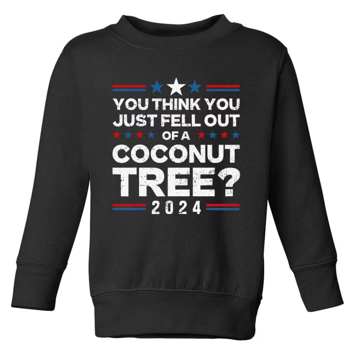 You Think You Just Fell Out Of A Coconut Tree Toddler Sweatshirt