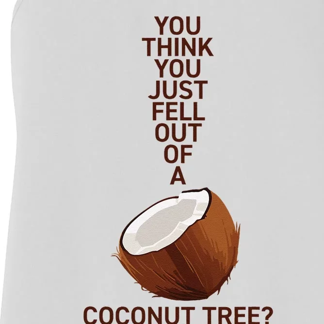 You Think You Just Fell Out Of A Coconut Tree Women's Racerback Tank