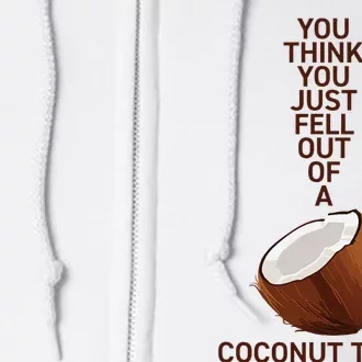 You Think You Just Fell Out Of A Coconut Tree Full Zip Hoodie