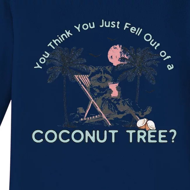 You Think You Just Fell Out Of A Coconut Tree Baby Long Sleeve Bodysuit