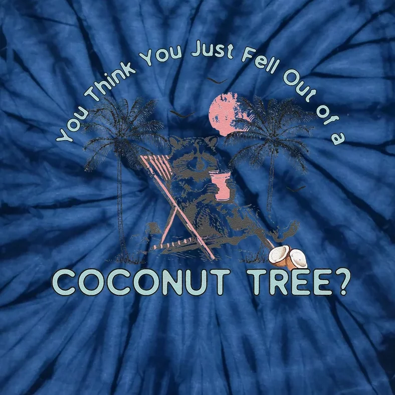 You Think You Just Fell Out Of A Coconut Tree Tie-Dye T-Shirt