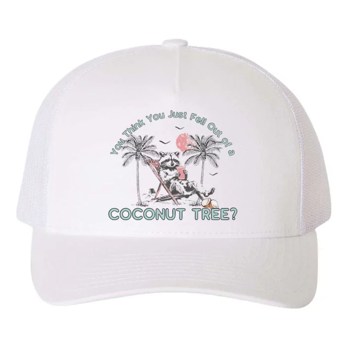 You Think You Just Fell Out Of A Coconut Tree Yupoong Adult 5-Panel Trucker Hat