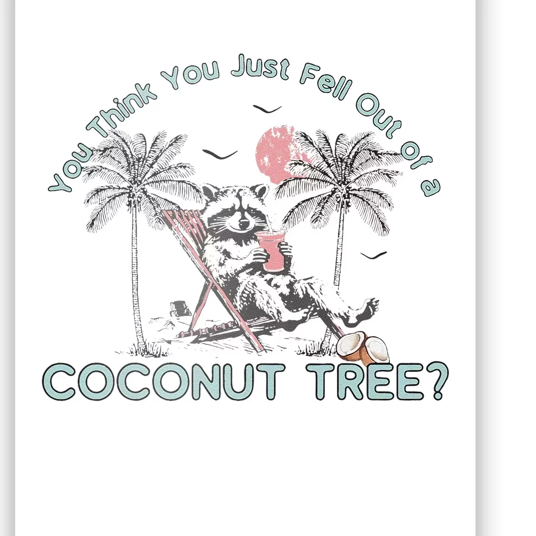 You Think You Just Fell Out Of A Coconut Tree Poster