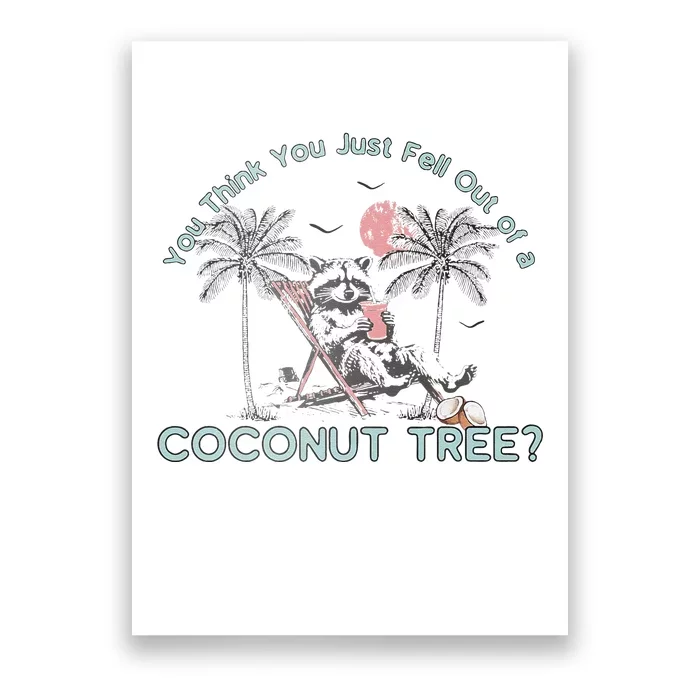 You Think You Just Fell Out Of A Coconut Tree Poster