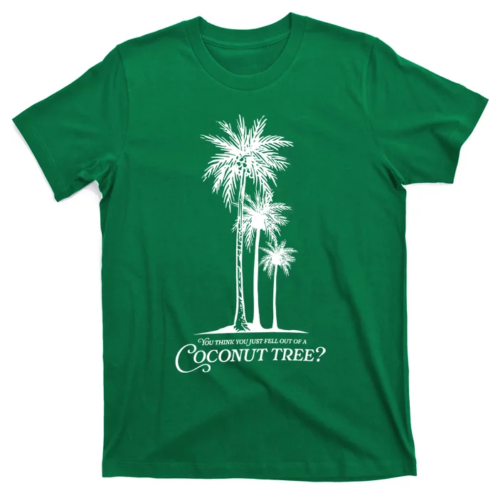 You Think You Just Fell Out Of A Coconut Tree? Kamala T-Shirt