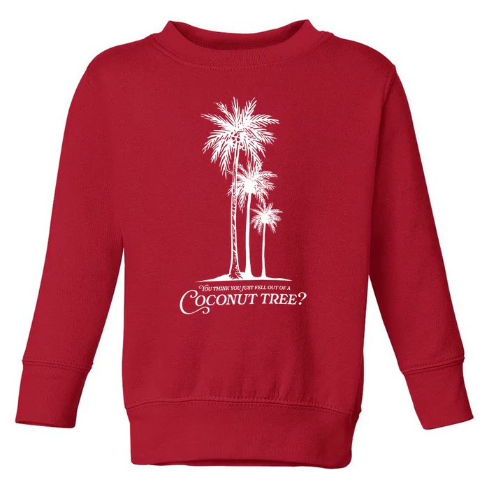 You Think You Just Fell Out Of A Coconut Tree? Kamala Toddler Sweatshirt