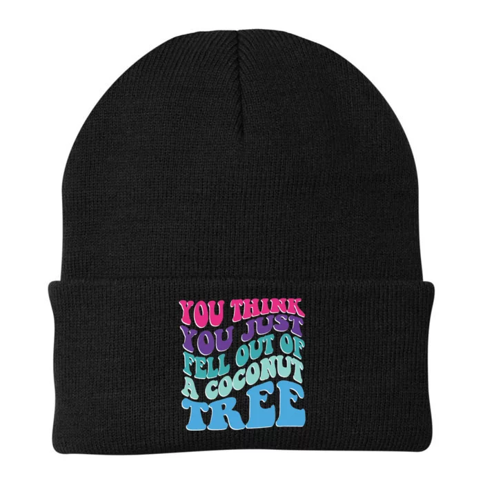 You Think You Just Fell Out Of A Coconut Tree Funny Knit Cap Winter Beanie