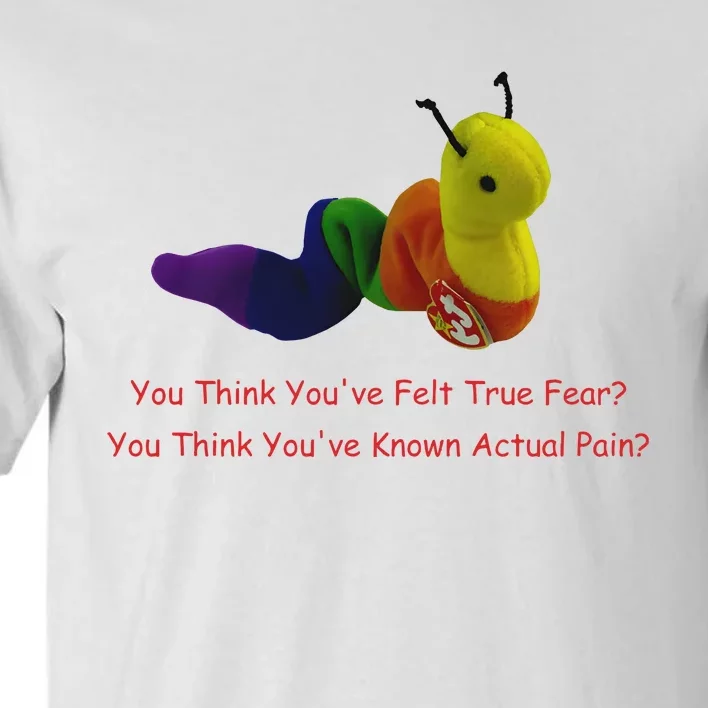 You Think Youve Felt True Fear Tall T-Shirt