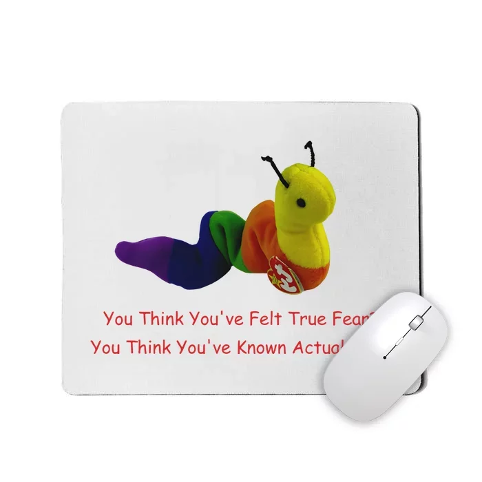 You Think Youve Felt True Fear Mousepad