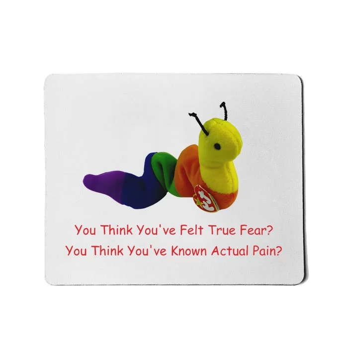 You Think Youve Felt True Fear Mousepad