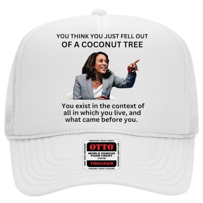 You Think You Just Fell Out Of A Coconut Tree Kamala 2024 High Crown Mesh Trucker Hat