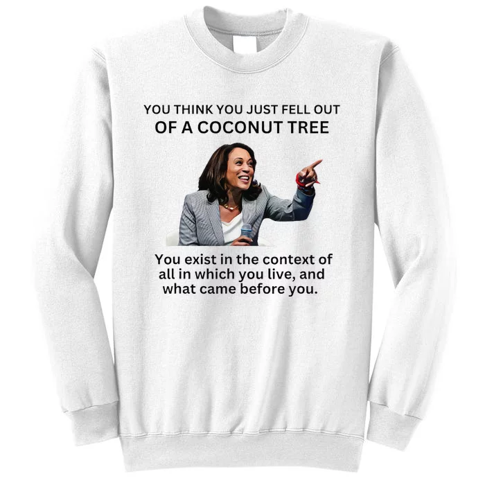 You Think You Just Fell Out Of A Coconut Tree Kamala 2024 Sweatshirt