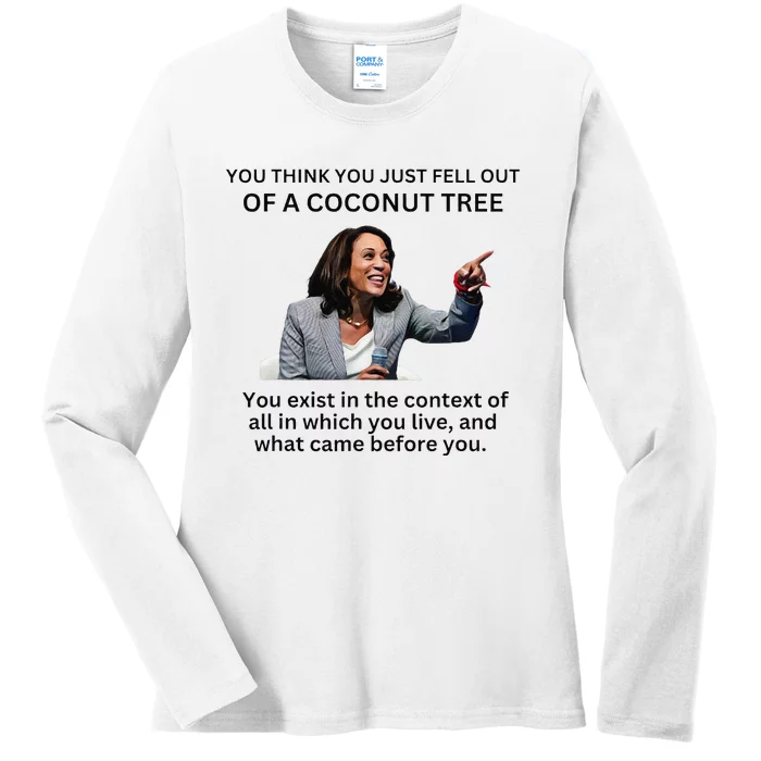 You Think You Just Fell Out Of A Coconut Tree Kamala 2024 Ladies Long Sleeve Shirt