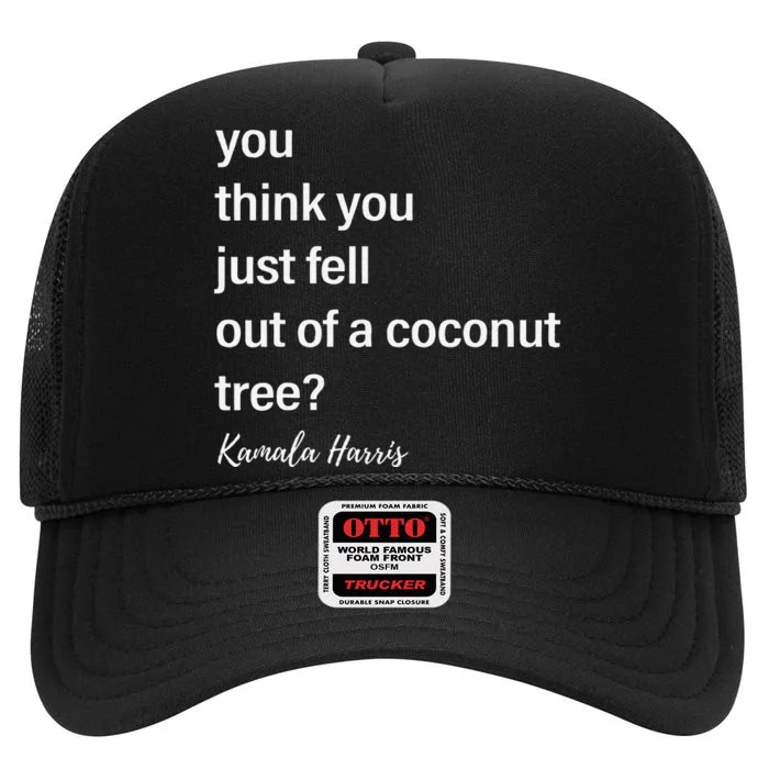 You Think You Just Fell Out Of A Coconut Tree Kamala Harris High Crown Mesh Trucker Hat