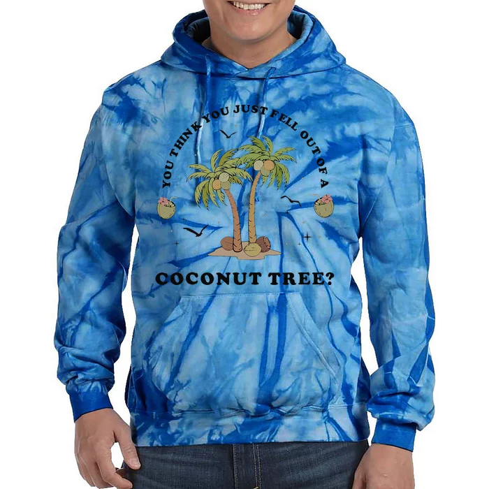 You Think You Just Fell Out Of A Coconut Tree Funny Kamala Tie Dye Hoodie