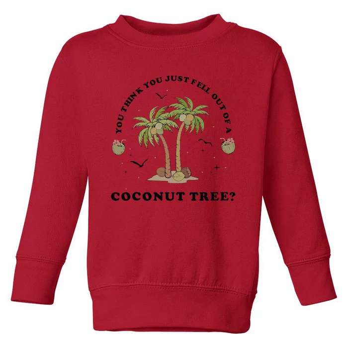 You Think You Just Fell Out Of A Coconut Tree Funny Kamala Toddler Sweatshirt