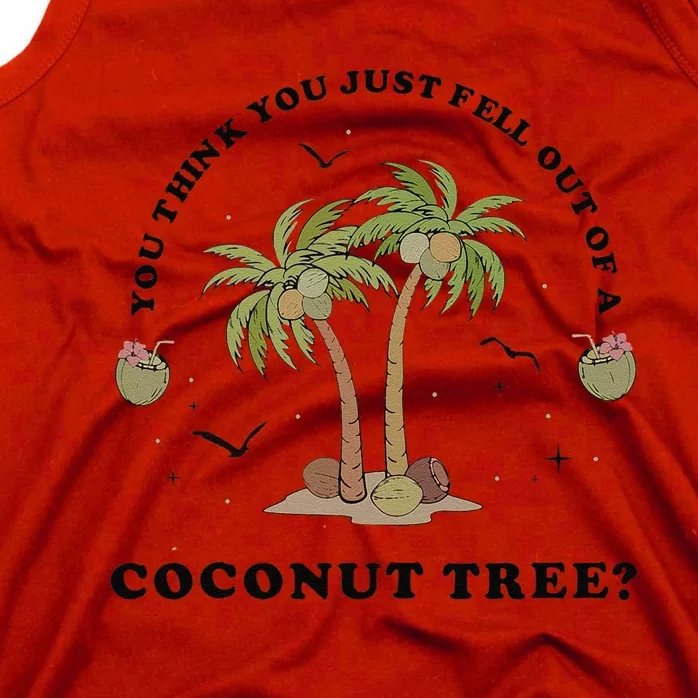 You Think You Just Fell Out Of A Coconut Tree Funny Kamala Tank Top