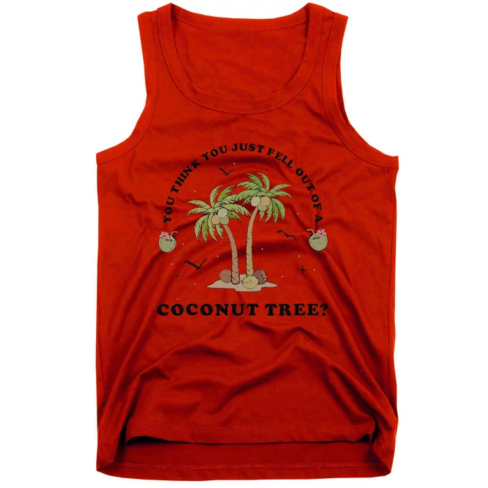 You Think You Just Fell Out Of A Coconut Tree Funny Kamala Tank Top