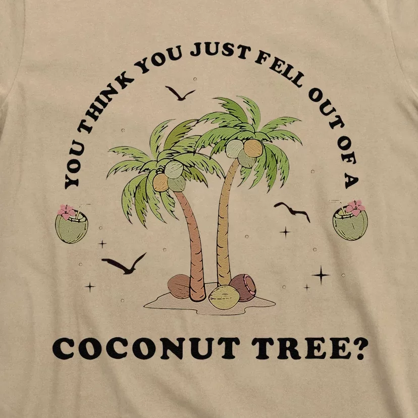 You Think You Just Fell Out Of A Coconut Tree Funny Kamala T-Shirt