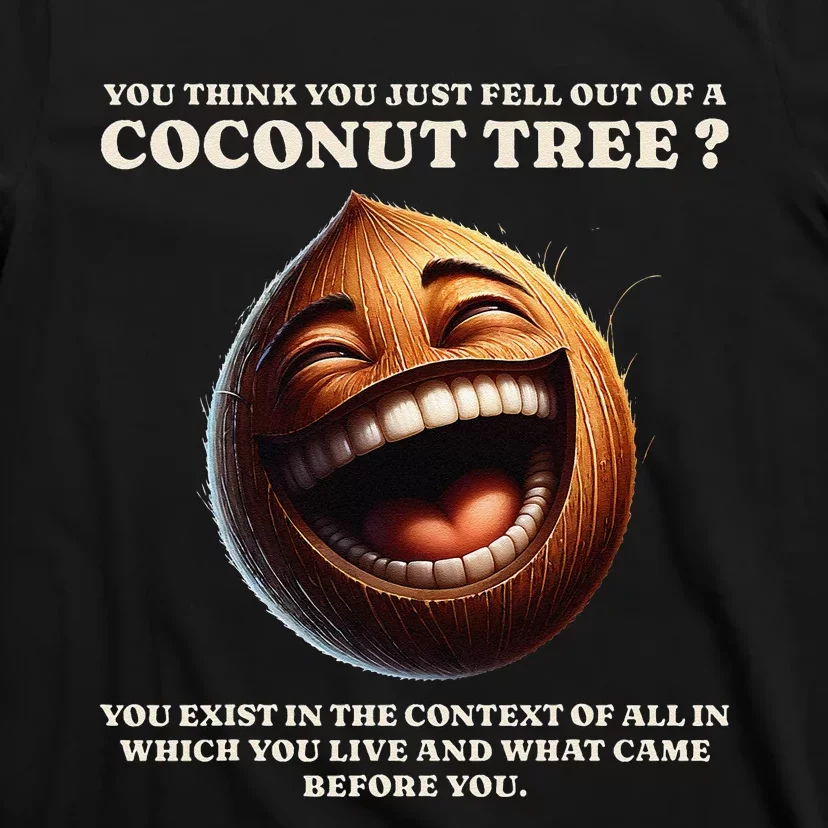 You Think You Just Fell Out Of A Coconut Tree Meme T-Shirt