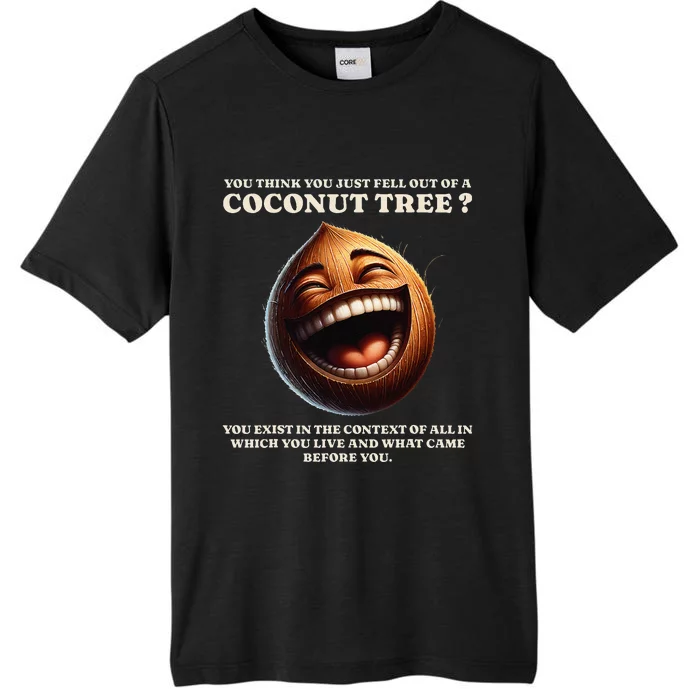 You Think You Just Fell Out Of A Coconut Tree Meme ChromaSoft Performance T-Shirt