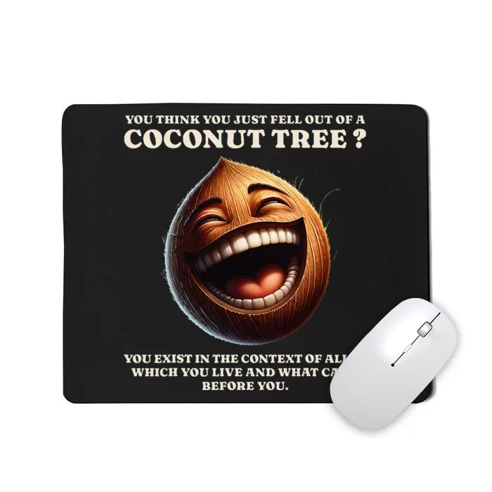 You Think You Just Fell Out Of A Coconut Tree Meme Mousepad