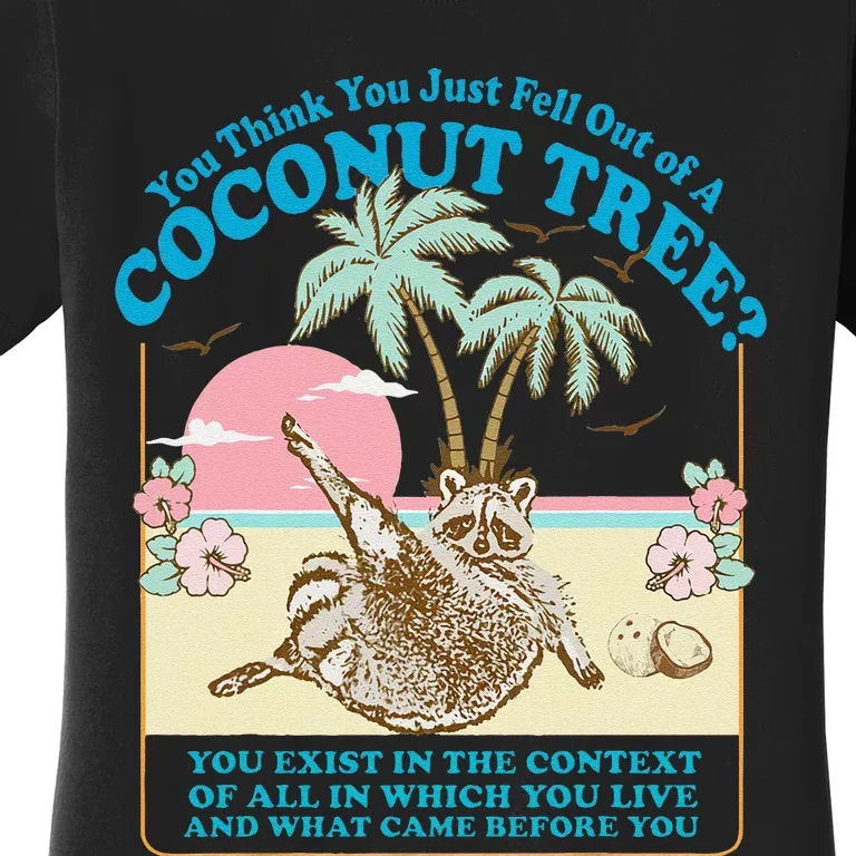 You Think You Just Fell Out Of A Coconut Tree Kamala Meme Women's T-Shirt