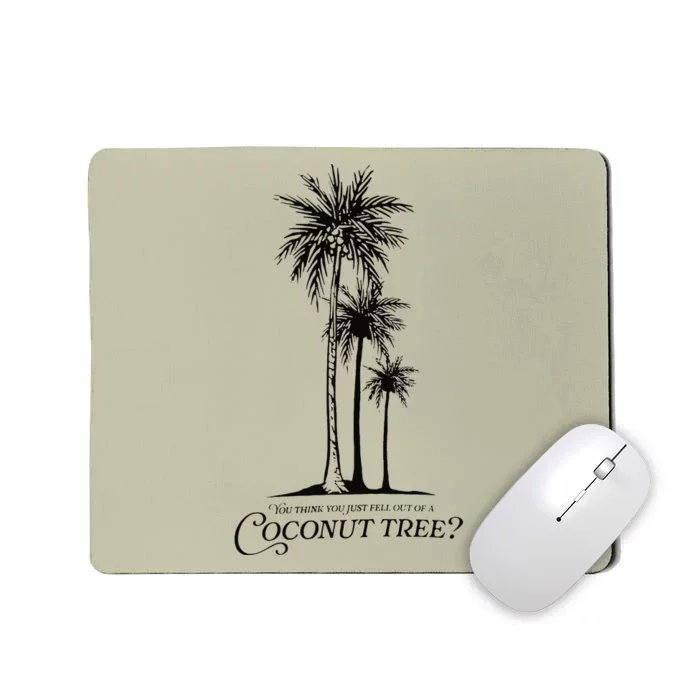 You Think You Just Fell Out Of A Coconut Tree Meme Mousepad