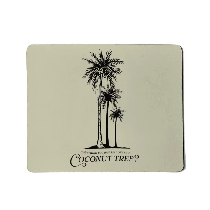 You Think You Just Fell Out Of A Coconut Tree Meme Mousepad