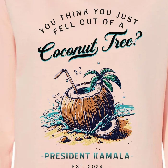 You Think You Just Fell Out Of A Coconut Tree Kamala Funny Womens California Wash Sweatshirt