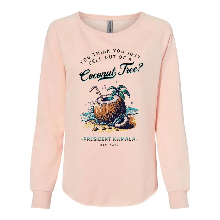 You Think You Just Fell Out Of A Coconut Tree Kamala Funny Womens California Wash Sweatshirt