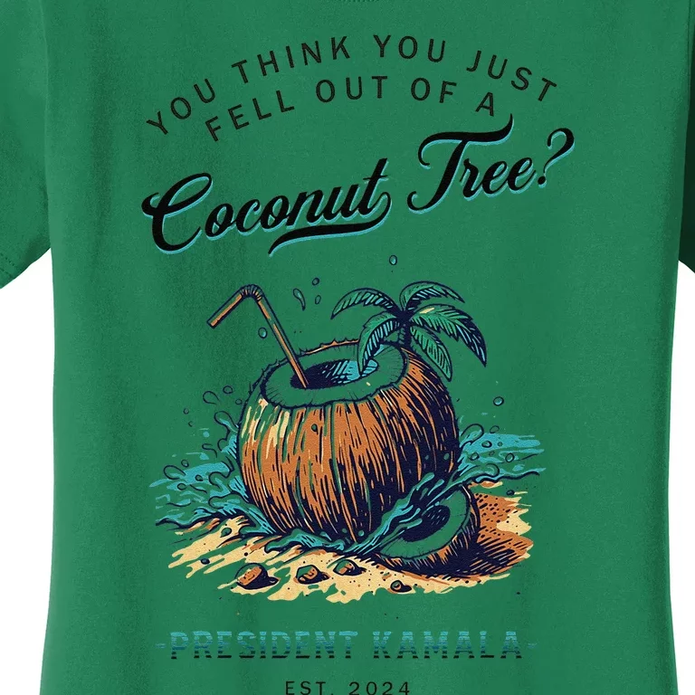 You Think You Just Fell Out Of A Coconut Tree Kamala Funny Women's T-Shirt