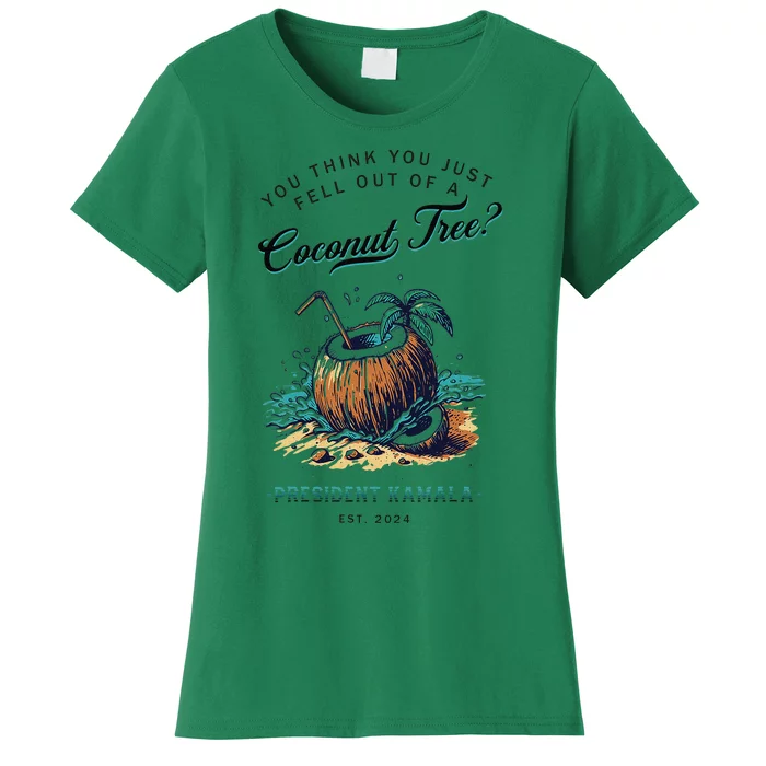 You Think You Just Fell Out Of A Coconut Tree Kamala Funny Women's T-Shirt