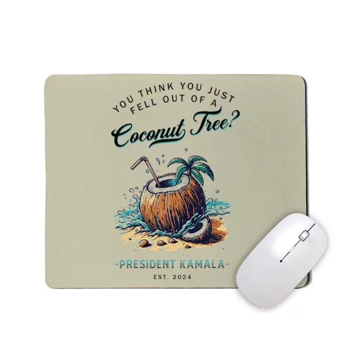 You Think You Just Fell Out Of A Coconut Tree Kamala Funny Mousepad