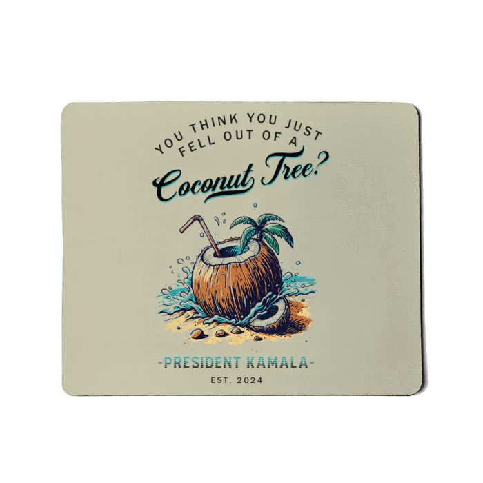 You Think You Just Fell Out Of A Coconut Tree Kamala Funny Mousepad