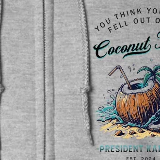 You Think You Just Fell Out Of A Coconut Tree Kamala Funny Full Zip Hoodie