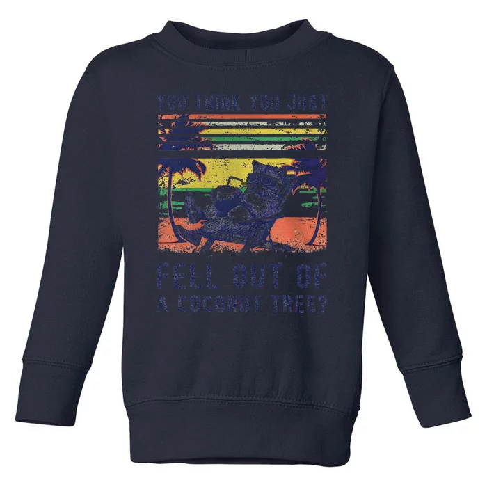 You Think You Just Fell Out Of A Coconut Tree Raccoon Kamala Toddler Sweatshirt