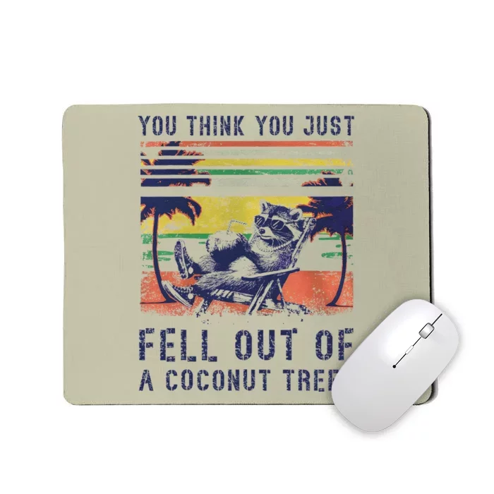 You Think You Just Fell Out Of A Coconut Tree Raccoon Kamala Mousepad